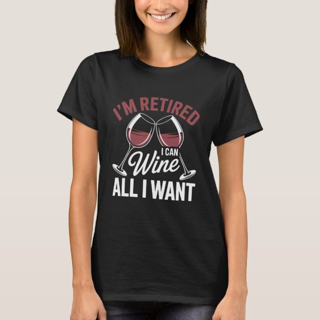 I'm Retired Wine All I Want Sunset Vibe T-Shirt (Front)