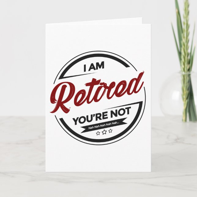 I'm Retired You're Not Card (Front)