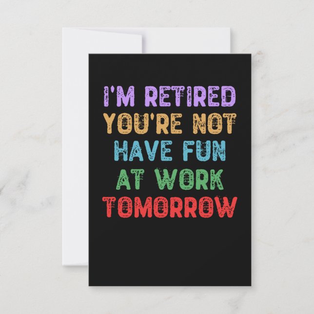 I'm Retired You're Not Have Fun at Work Tomorrow Thank You Card (Front)