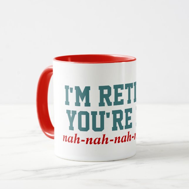 I'm Retired You're Not! Nah Nah Mug (Front Left)