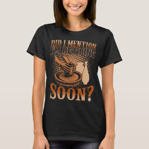 I'm Retiring Soon - Pottery & Ceramics Retirement T-Shirt