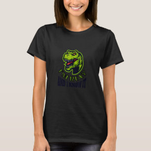 I'm Rexy and I Know It  Green rex  Dinosaur T-Shirt