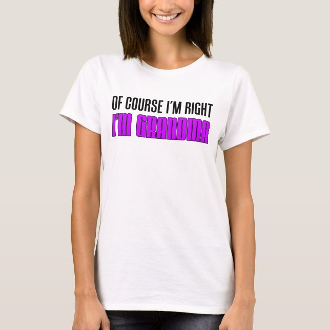 I'm Right I'm Grandma T-Shirt (Front)