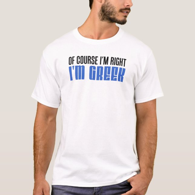 I'm Right I'm Greek T-Shirt (Front)