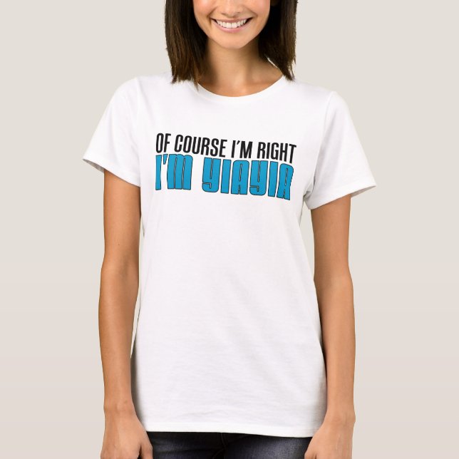 I'm Right I'm YiaYia T-Shirt (Front)