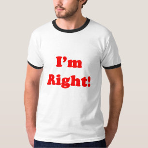 I'm Right! T-Shirt