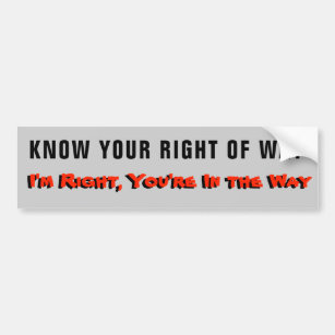 I'm Right Your In The Way Bumper Sticker