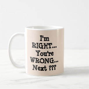 I'm Right - You're Wrong Coffee Mug
