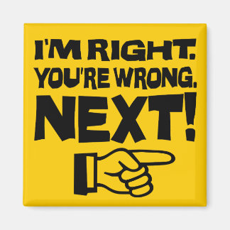 I'm Right You're Wrong Next! Funny Smart Attitude Magnet