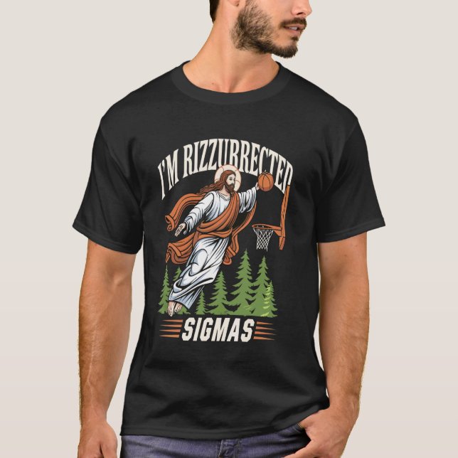 I'm Rizzurrected Sigmas T-Shirt (Front)