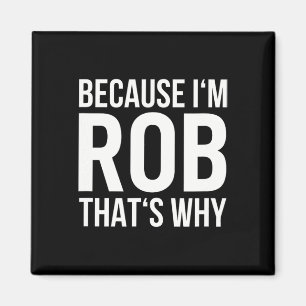 Im Rob Thats Why Name Shirt Birthday Rob Magnet