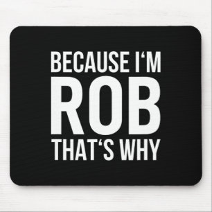 Im Rob Thats Why Name Shirt Birthday Rob  Mouse Pad