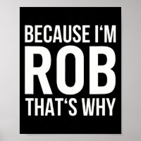 Im Rob Thats Why Name Shirt Birthday Rob