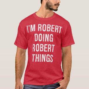 I'm Robert Doing Robert Things, Name Birthday T-Shirt