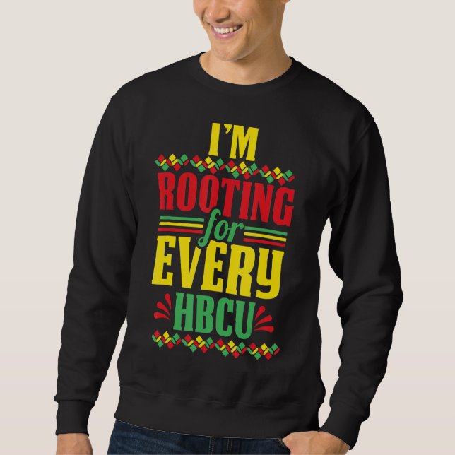 I'm Rooting For Every HBCU Black History Sweatshirt (Front)