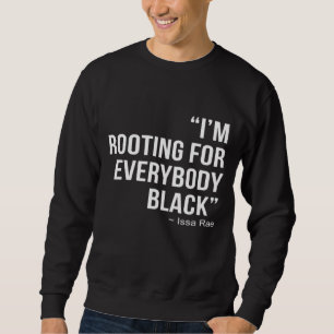 I'M ROOTING FOR EVERYBODY BLACK BLM Power Sweatshirt