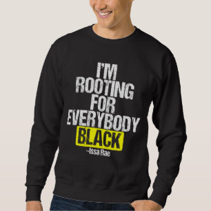 I'M ROOTING FOR EVERYBODY BLACK BLM Power Sweatshirt