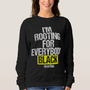 I'M ROOTING FOR EVERYBODY BLACK BLM Power Sweatshirt