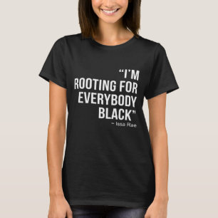 I'M ROOTING FOR EVERYBODY BLACK BLM Power T-Shirt