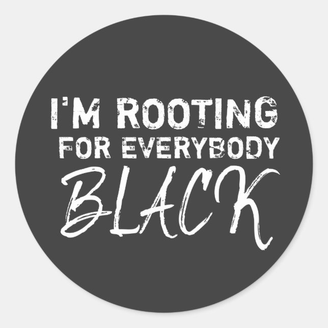 I'm rooting for everybody Black Classic Round Sticker (Front)