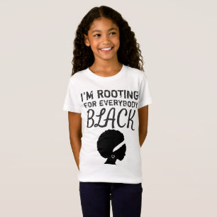 "I'm rooting for everybody black" girl's T-Shirt