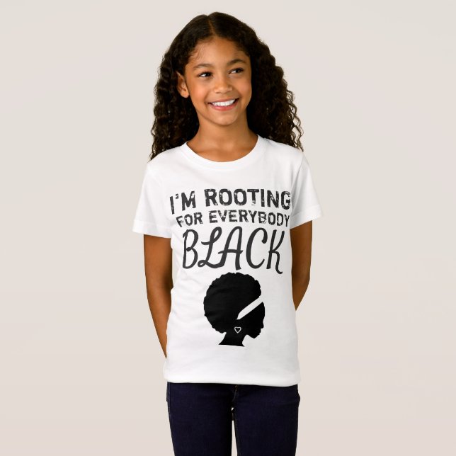 "I'm rooting for everybody black" girl's T-Shirt (Front Full)