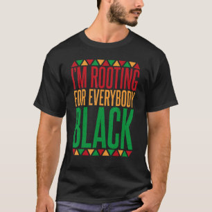 Im Rooting for everybody Black History T-Shirt