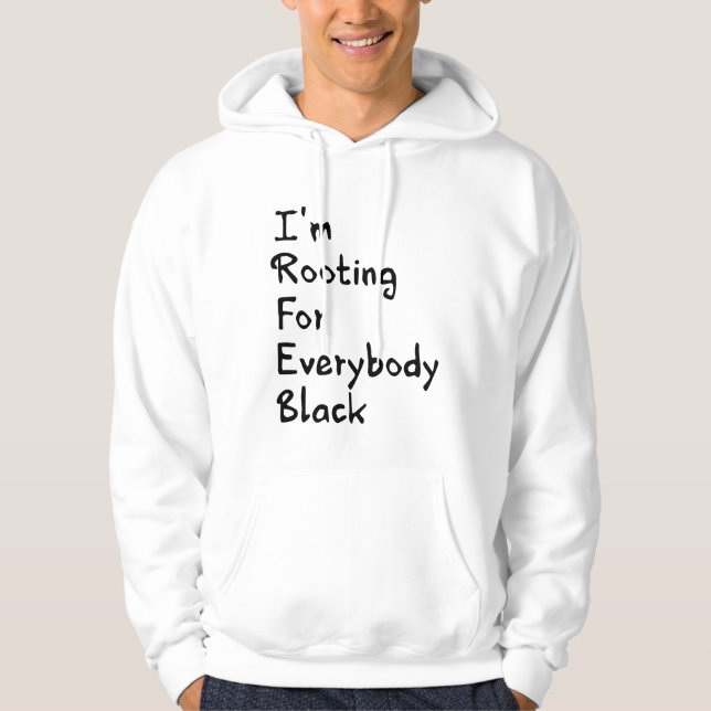 I'm Rooting For Everybody Black    Hoodie (Front)