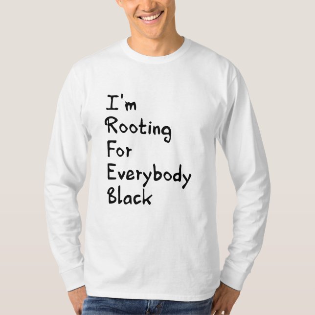 I'm Rooting For Everybody Black   T-Shirt (Front)