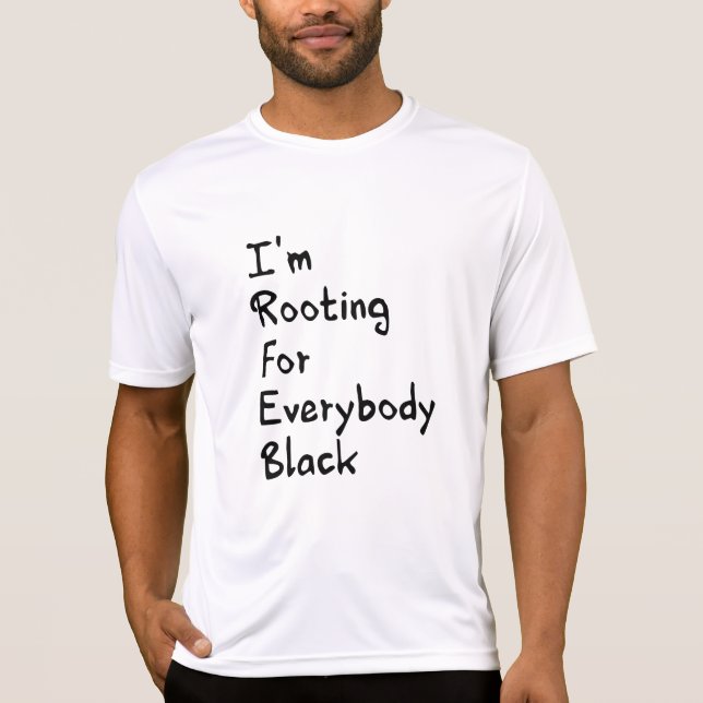 I'm Rooting For Everybody Black    T-Shirt (Front)