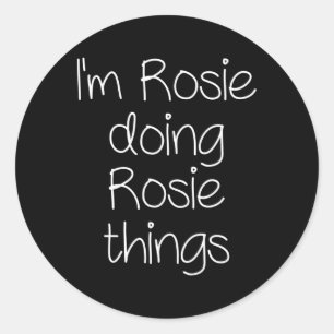 I'm Rosie Doing Funny Things Women Name Birthday G Classic Round Sticker