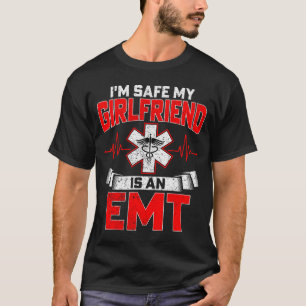I'm Safe My Girlfriend Is An Emt National Emt Week T-Shirt