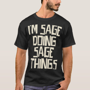 I'm Sage doing Sage things T-Shirt