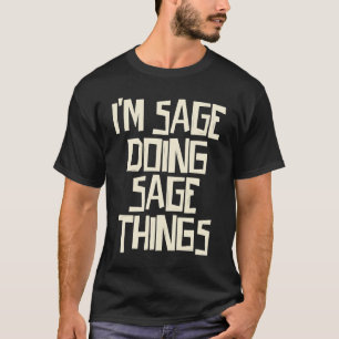 I'm Sage doing Sage things T-Shirt