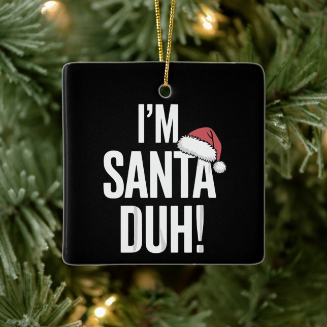 I'm Santa Duh Funny Christmas Gift Idea Ceramic Ornament (Tree)