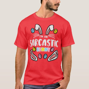Im Sarcastic Bunny Funny Easter Matching Family Me T-Shirt