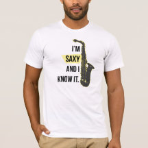 I'm Saxy and I Know It Shirt
