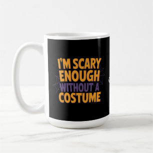I'm Scary Enough Without Costume Funny Halloween Coffee Mug
