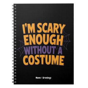 I'm Scary Enough Without Costume Funny Halloween  Notebook