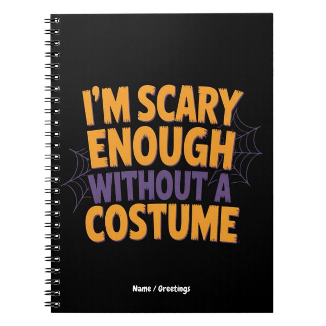 I'm Scary Enough Without Costume Funny Halloween  Notebook (Front)