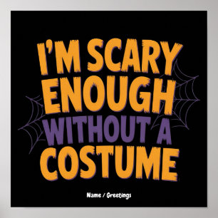 I'm Scary Enough Without Costume Funny Halloween Poster