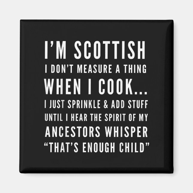 I'm Scottish I Don't Measure A Thing When I Cook  Magnet (Front)