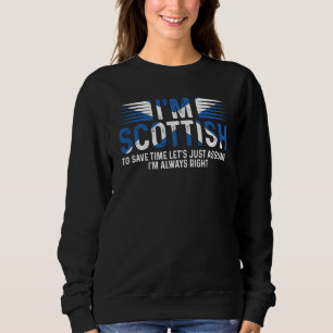I'm Scottish So I'm Always Right Scotland Uk Sweatshirt