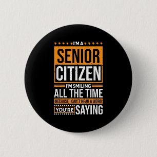 I'm Senior Citizen I'm Smiling All The Time, Senio 6 Cm Round Badge