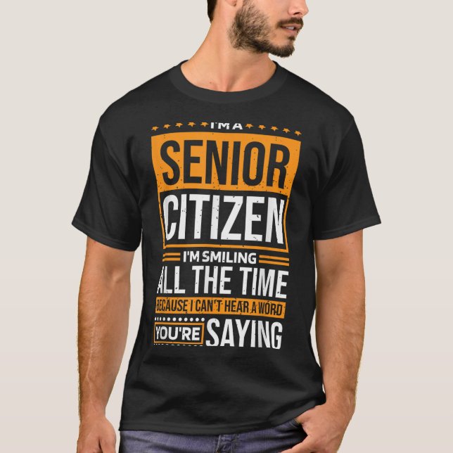 I'm Senior Citizen I'm Smiling All The Time, Senio T-Shirt (Front)