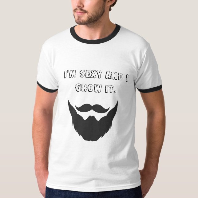 I'm sexy and I grow it. T-Shirt (Front)