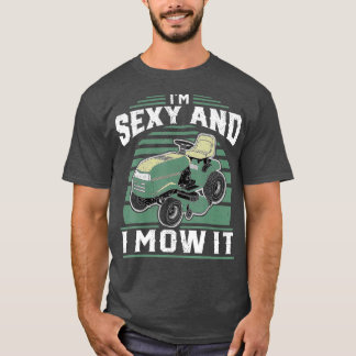 Im Sexy And I Mow It Funny Riding Mower Mowing T-Shirt