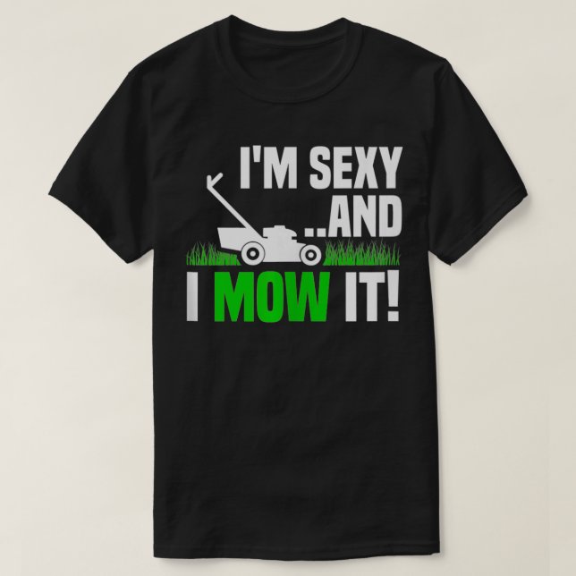 Im Sexy and I Mow It Lawn Mowing Funny Gardening  T-Shirt (Design Front)