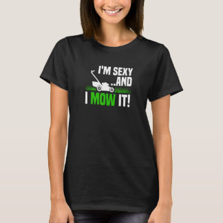 I'm Sexy and I Mow It Lawn Mowing Funny Gardening T-Shirt