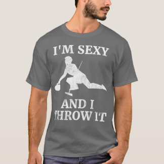 Im Sexy And I Throw It  Ice Curling Gift for Rock  T-Shirt
